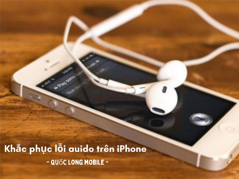 cách khắc phục lỗi audio trên iPhone